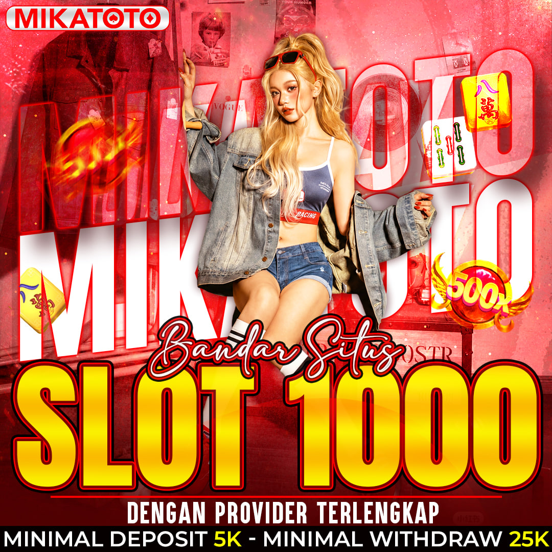 MIKATOTO : Fondasi Resmi Slot Depo 1k Terdepan Deposit 1000 Kualifikasi Terbaik